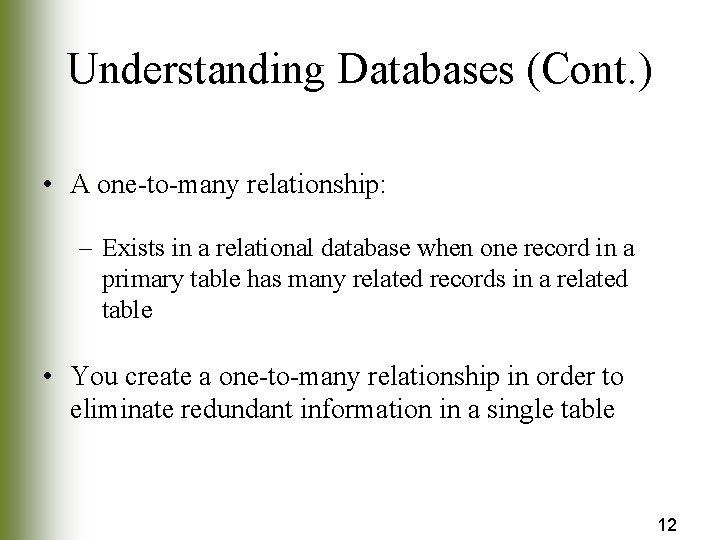 Understanding Databases (Cont. ) • A one-to-many relationship: – Exists in a relational database