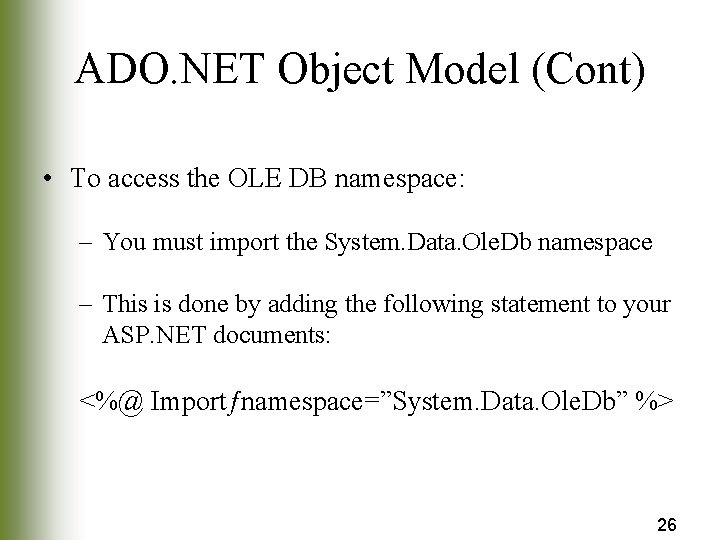 ADO. NET Object Model (Cont) • To access the OLE DB namespace: – You
