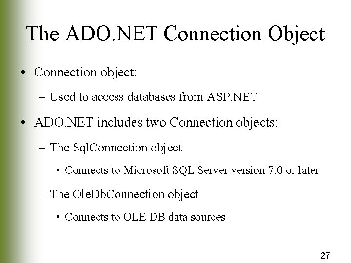 The ADO. NET Connection Object • Connection object: – Used to access databases from