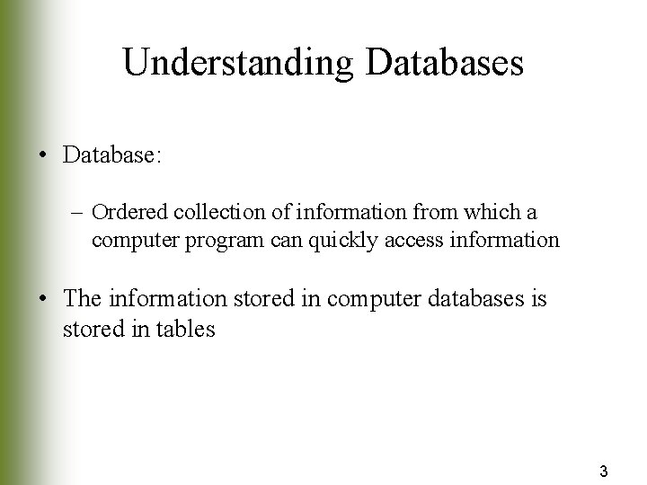 Understanding Databases • Database: – Ordered collection of information from which a computer program
