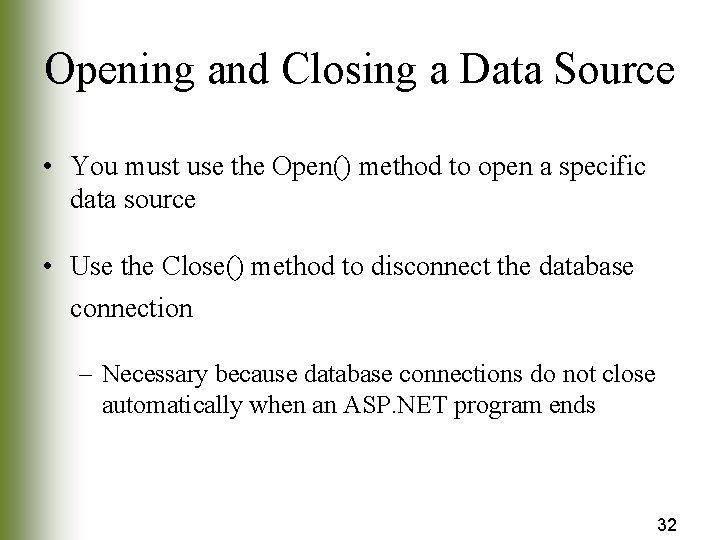 Opening and Closing a Data Source • You must use the Open() method to