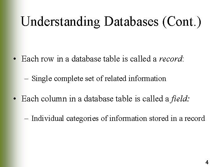 Understanding Databases (Cont. ) • Each row in a database table is called a