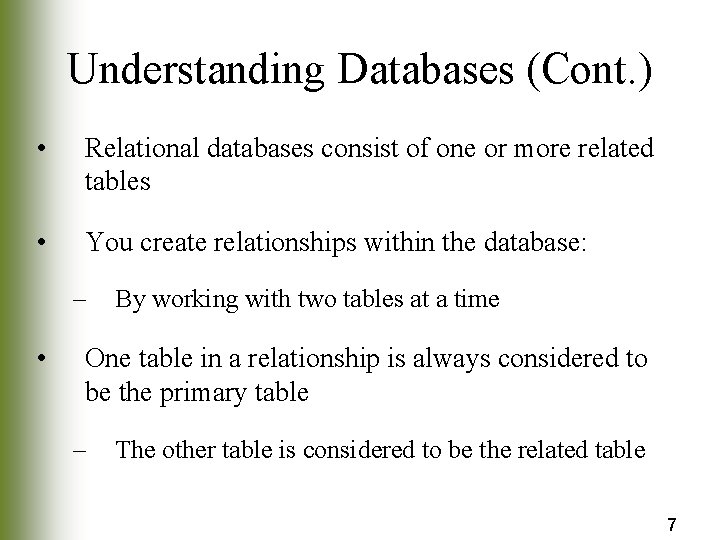 Understanding Databases (Cont. ) • Relational databases consist of one or more related tables