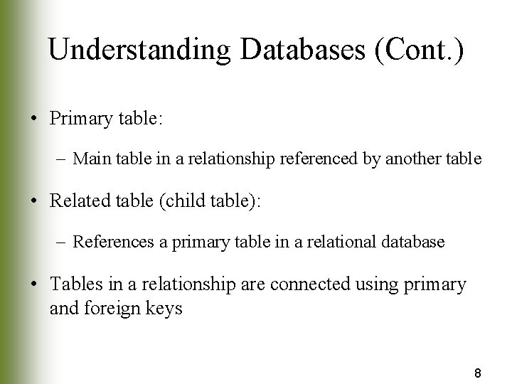 Understanding Databases (Cont. ) • Primary table: – Main table in a relationship referenced