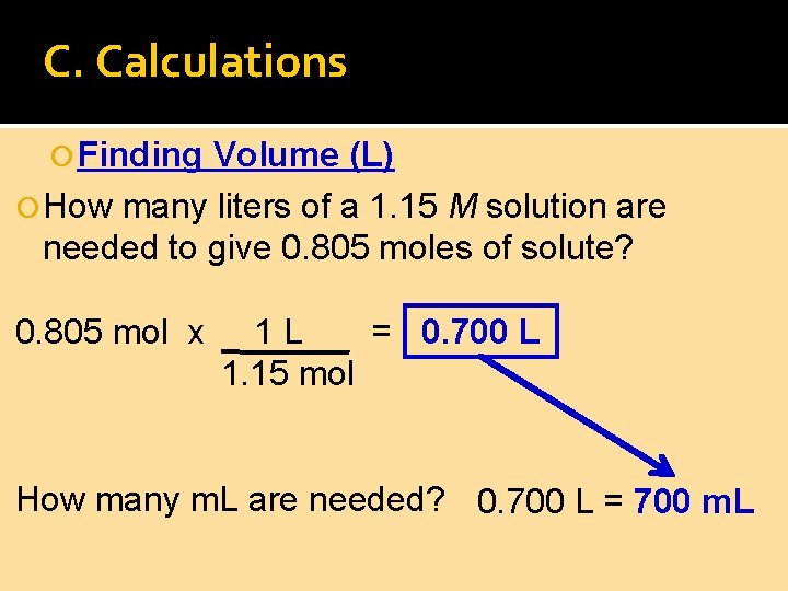 C. Calculations Finding Volume (L) How many liters of a 1. 15 M solution