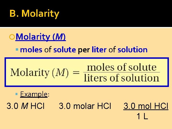 B. Molarity (M) moles of solute per liter of solution Example: 3. 0 M
