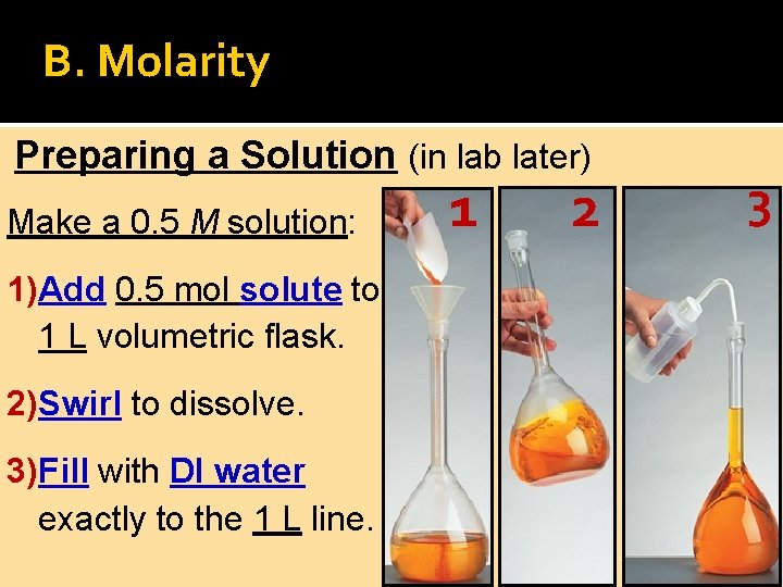 B. Molarity Preparing a Solution (in lab later) Make a 0. 5 M solution: