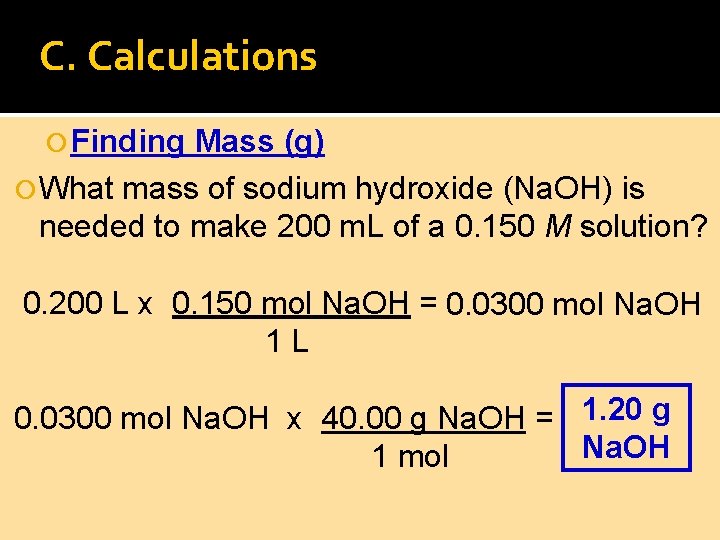 C. Calculations Finding Mass (g) What mass of sodium hydroxide (Na. OH) is needed