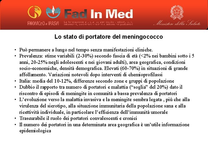 Lo stato di portatore del meningococco • Può permanere a lungo nel tempo senza