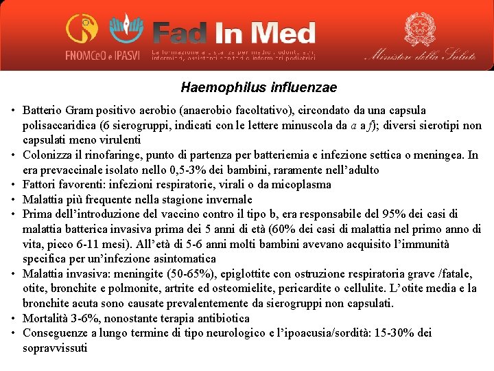 Haemophilus influenzae • Batterio Gram positivo aerobio (anaerobio facoltativo), circondato da una capsula polisaccaridica