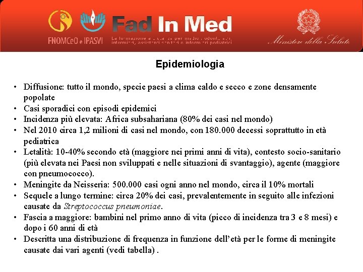 Epidemiologia • Diffusione: tutto il mondo, specie paesi a clima caldo e secco e