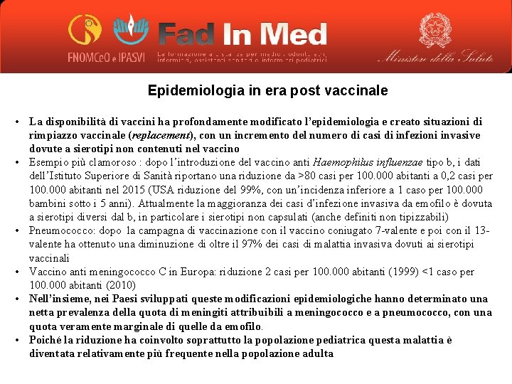 Epidemiologia in era post vaccinale • La disponibilità di vaccini ha profondamente modificato l’epidemiologia