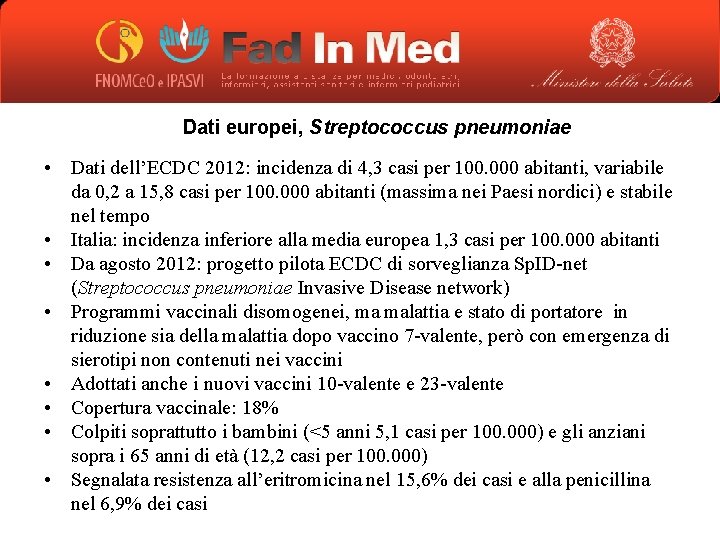 Dati europei, Streptococcus pneumoniae • Dati dell’ECDC 2012: incidenza di 4, 3 casi per