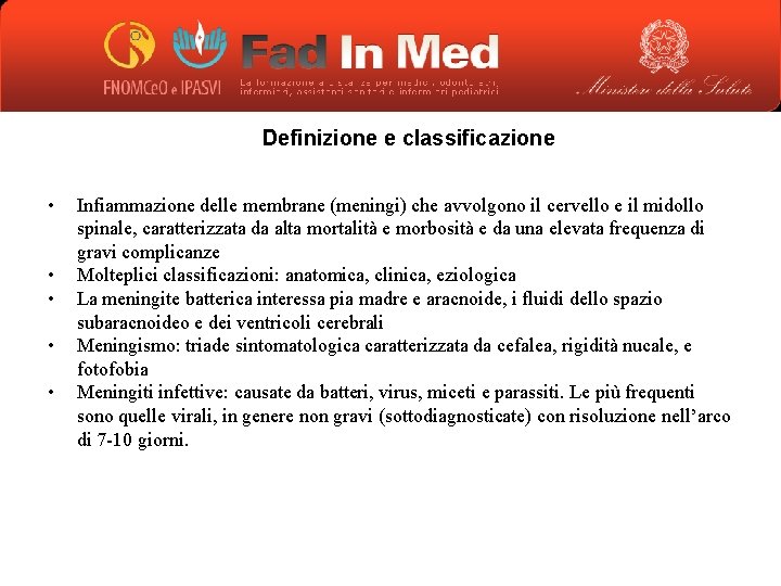 Definizione e classificazione • • • Infiammazione delle membrane (meningi) che avvolgono il cervello