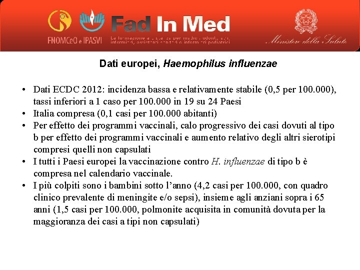 Dati europei, Haemophilus influenzae • Dati ECDC 2012: incidenza bassa e relativamente stabile (0,