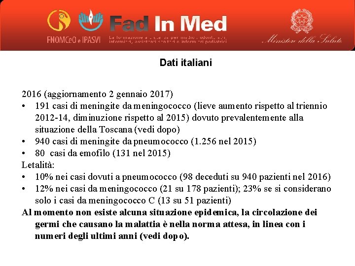 Dati italiani 2016 (aggiornamento 2 gennaio 2017) • 191 casi di meningite da meningococco