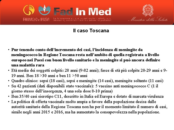 Il caso Toscana • Pur tenendo conto dell’incremento dei casi, l’incidenza di meningite da