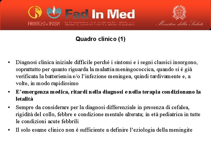 Quadro clinico (1) • Diagnosi clinica iniziale difficile perché i sintomi e i segni