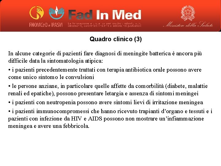 Quadro clinico (3) In alcune categorie di pazienti fare diagnosi di meningite batterica è