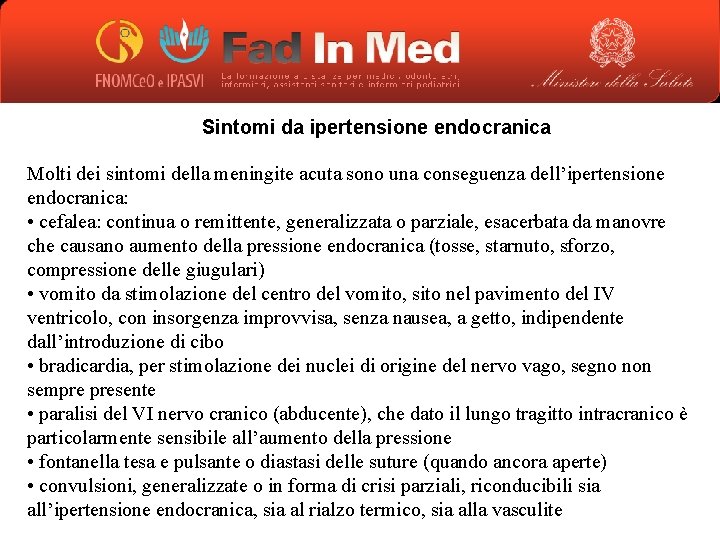 Sintomi da ipertensione endocranica Molti dei sintomi della meningite acuta sono una conseguenza dell’ipertensione