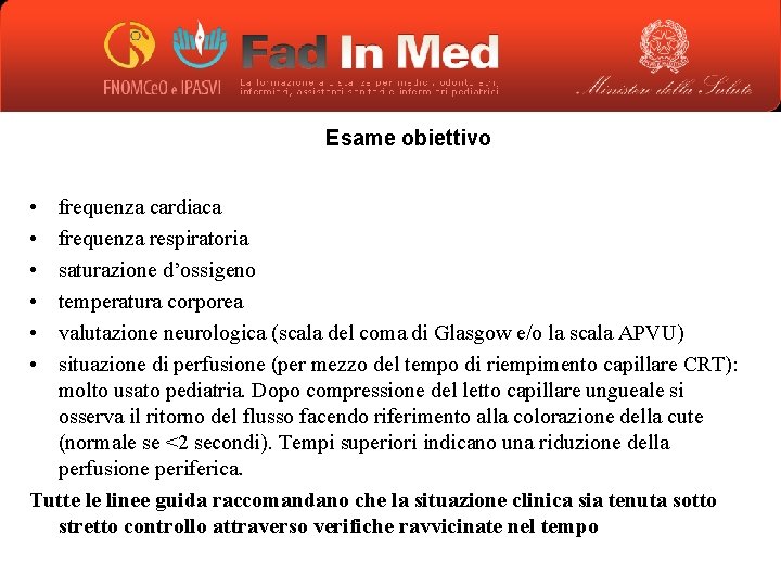 Esame obiettivo • • • frequenza cardiaca frequenza respiratoria saturazione d’ossigeno temperatura corporea valutazione