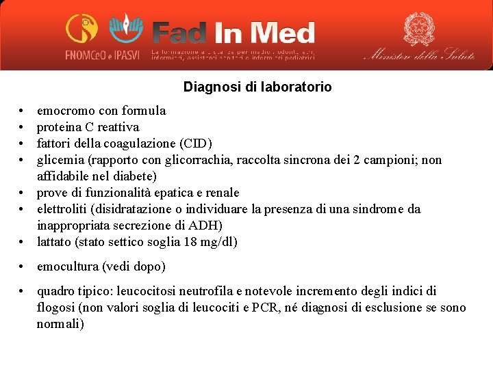 Diagnosi di laboratorio • • emocromo con formula proteina C reattiva fattori della coagulazione