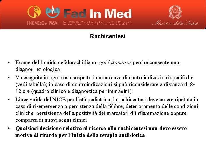 Rachicentesi • Esame del liquido cefalorachidiano: gold standard perché consente una diagnosi eziologica •