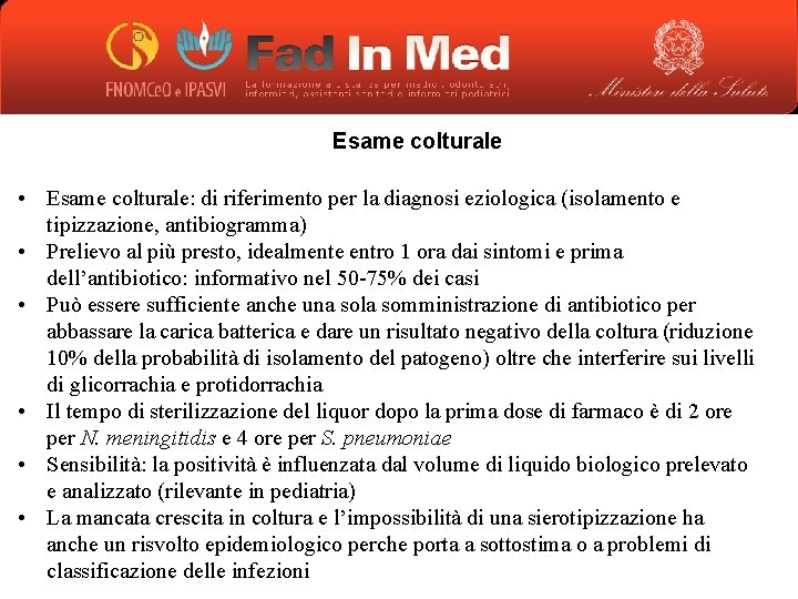 Esame colturale • Esame colturale: di riferimento per la diagnosi eziologica (isolamento e tipizzazione,