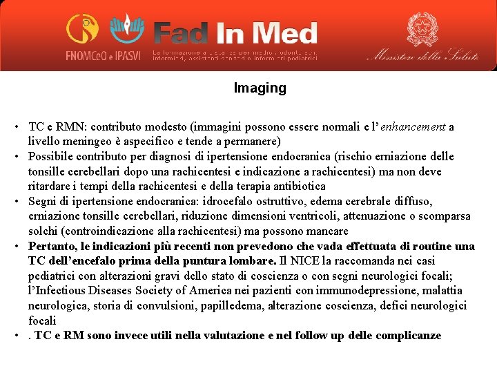 Imaging • TC e RMN: contributo modesto (immagini possono essere normali e l’enhancement a
