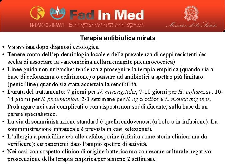  • • Terapia antibiotica mirata Va avviata dopo diagnosi eziologica Tenere conto dell’epidemiologia