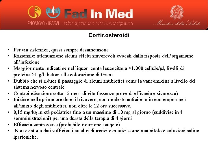 Corticosteroidi • Per via sistemica, quasi sempre desametasone • Razionale: attenuazione alcuni effetti sfavorevoli