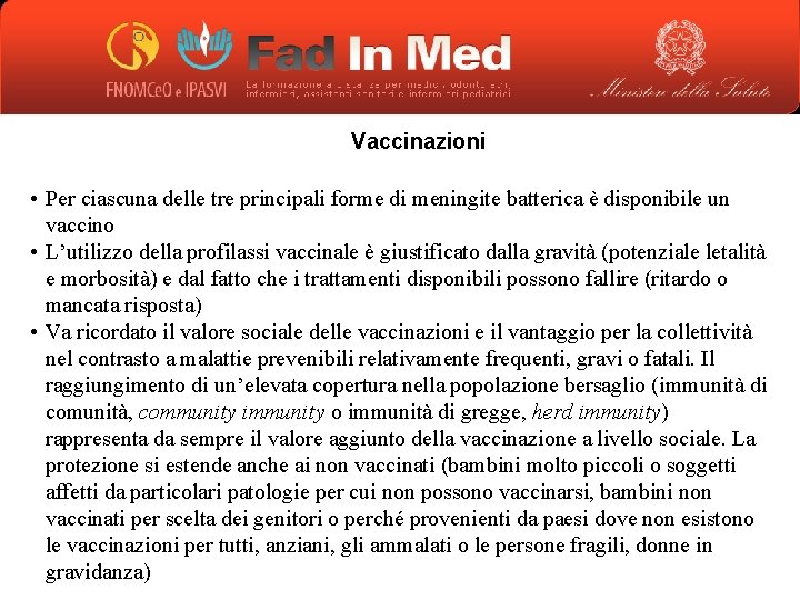 Vaccinazioni • Per ciascuna delle tre principali forme di meningite batterica è disponibile un