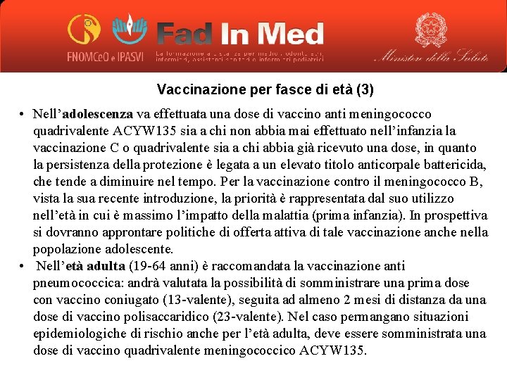 Vaccinazione per fasce di età (3) • Nell’adolescenza va effettuata una dose di vaccino