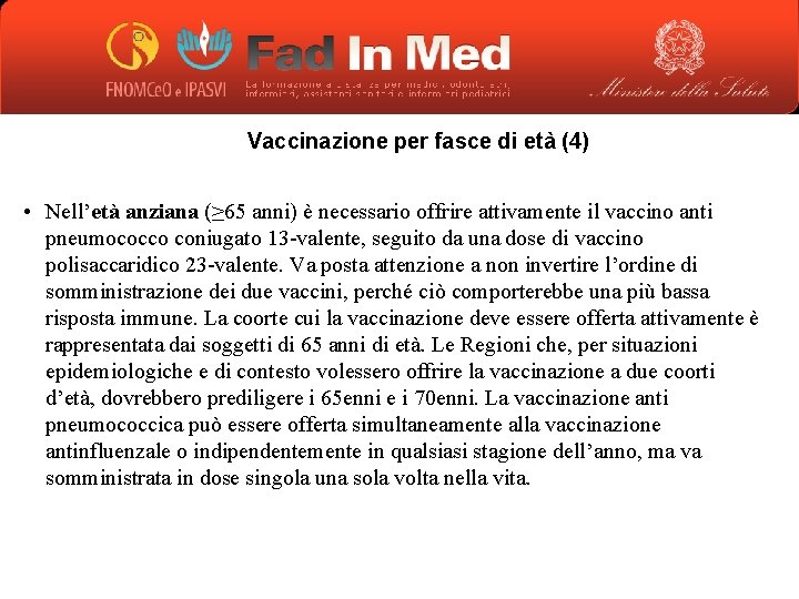 Vaccinazione per fasce di età (4) • Nell’età anziana (≥ 65 anni) è necessario