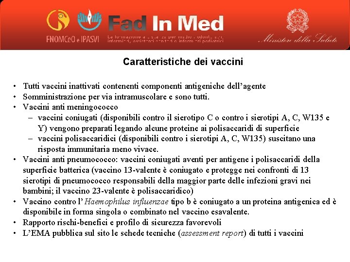 Caratteristiche dei vaccini • Tutti vaccini inattivati contenenti componenti antigeniche dell’agente • Somministrazione per