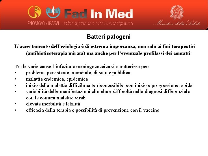 Batteri patogeni L’accertamento dell’eziologia è di estrema importanza, non solo ai fini terapeutici (antibioticoterapia