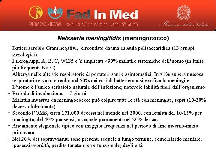 Neisseria meningitidis (meningococco) • Batteri aerobio Gram negativi, circondato da una capsula polisaccaridica (13