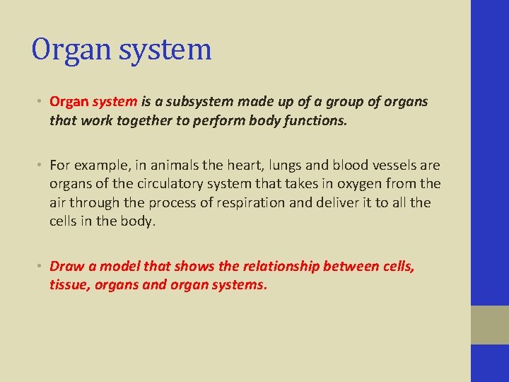 Organ system • Organ system is a subsystem made up of a group of