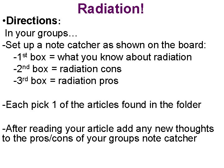  • Directions: Radiation! In your groups… -Set up a note catcher as shown
