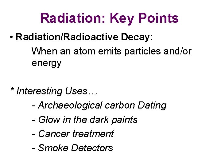 Radiation: Key Points • Radiation/Radioactive Decay: When an atom emits particles and/or energy *