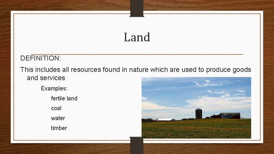 Land DEFINITION: This includes all resources found in nature which are used to produce