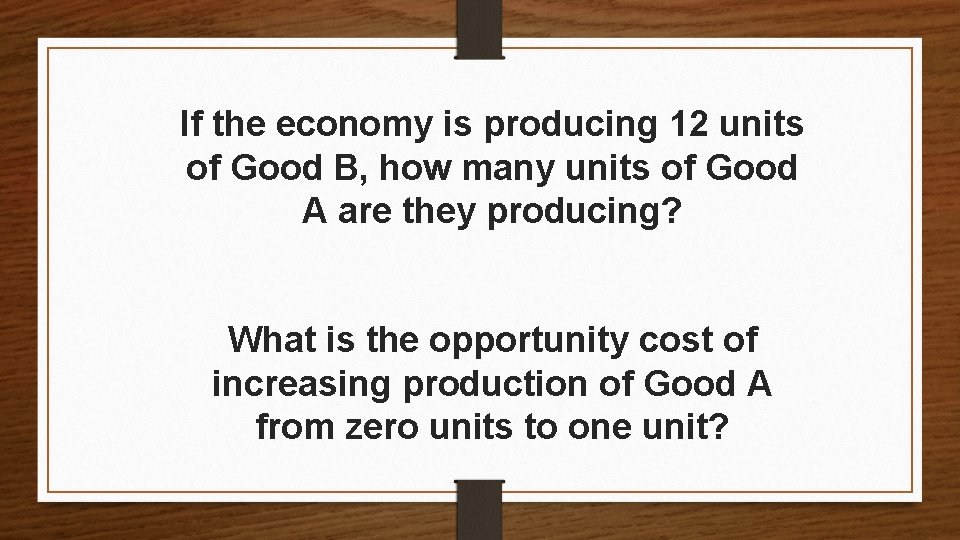 If the economy is producing 12 units of Good B, how many units of
