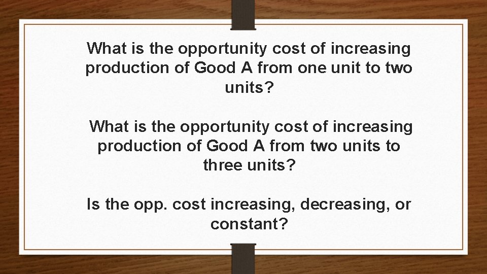 What is the opportunity cost of increasing production of Good A from one unit