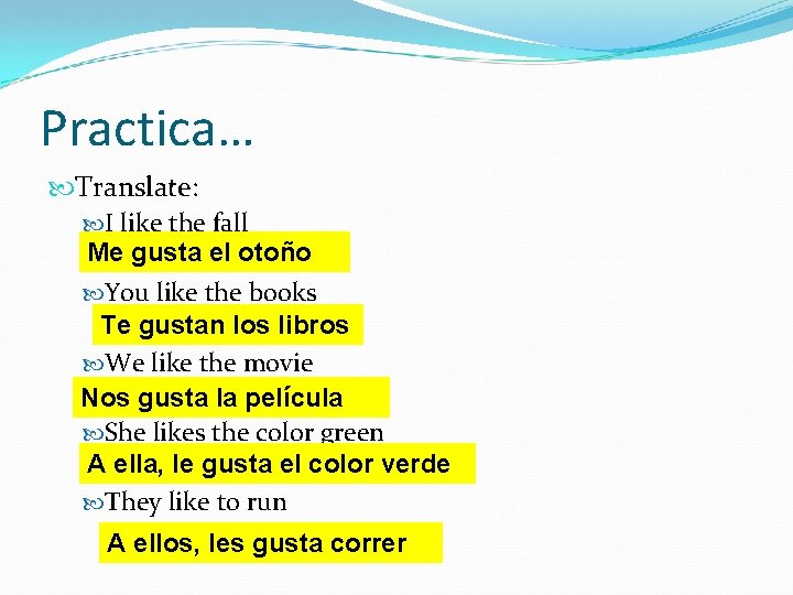 Practica… Translate: I like the fall Me gusta el otoño You like the books