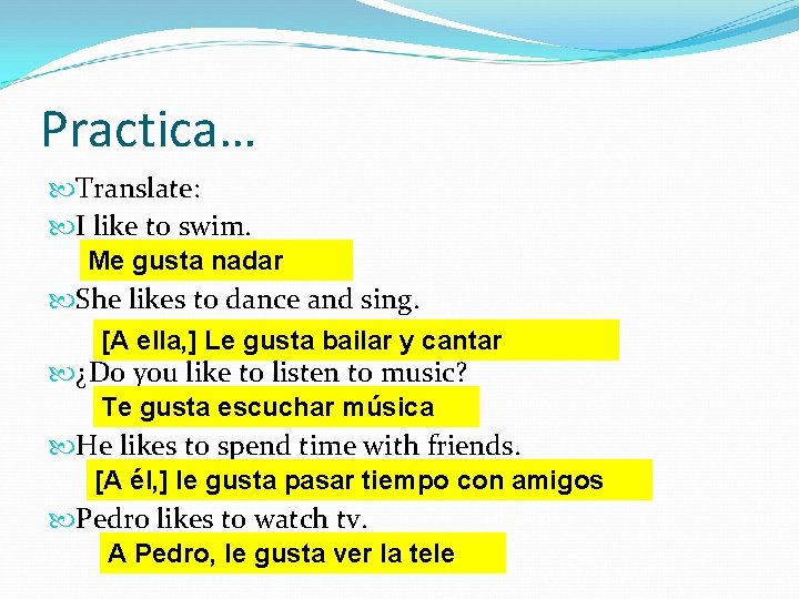 Practica… Translate: I like to swim. Me gusta nadar She likes to dance and