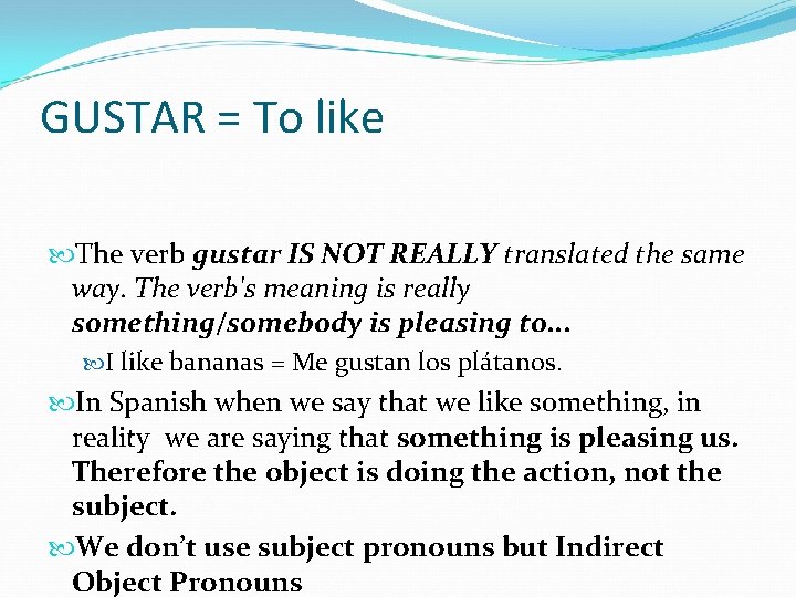 GUSTAR = To like The verb gustar IS NOT REALLY translated the same way.
