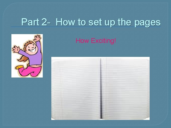 Part 2 - How to set up the pages How Exciting! 