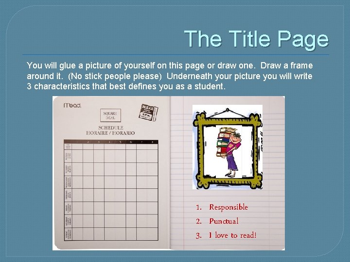 The Title Page You will glue a picture of yourself on this page or