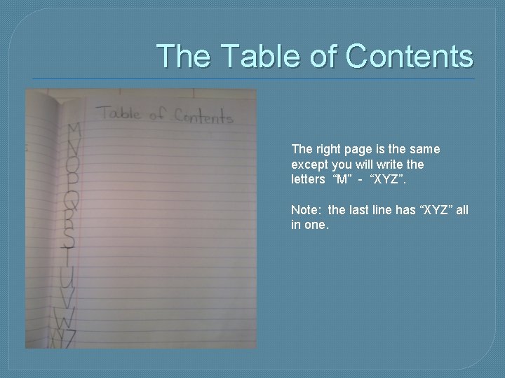 The Table of Contents The right page is the same except you will write