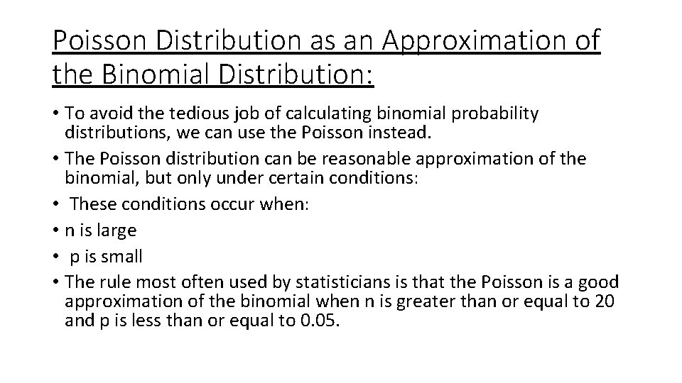 Poisson Distribution as an Approximation of the Binomial Distribution: • To avoid the tedious